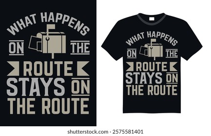 What happens on the route stays on the route- Postal Worker T Shirt Design, Hand drawn lettering phrase, Isolated on Black background, For the design of postcards, cups, card, posters.