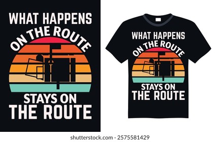 What happens on the route stays on the route- Postal Worker T Shirt Design, Hand drawn vintage illustration with hand lettering and decoration elements, banner, flyer and mug, Poster, EPS 