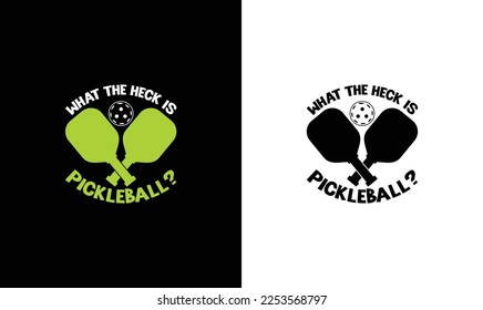 What the Heck is Pickleball, Pickleball Quote T shirt design, typography