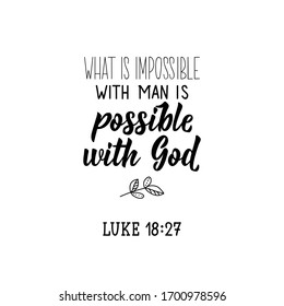 What is impossible with men is possible with God. Lettering. Inspirational and bible quote. Can be used for prints bags, t-shirts, posters, cards. Ink illustration