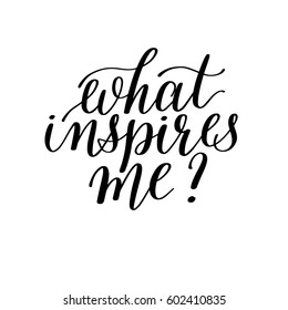 what inspires me? - hand written lettering motivation positive quote, calligraphy vector illustration