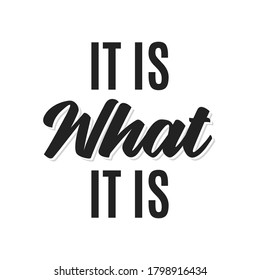 It Is What It Is. Famous Motto, Phrase, Quote Vector Text Illustration Background