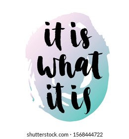 it is what it is. Modern brush calligraphy. Handwritten ink lettering. Hand drawn vector elements.