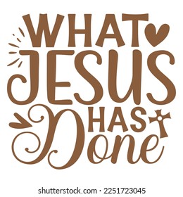 What Jesus Has Done - Boho Style Religious Biblical Christian Jesus Quotes T-shirt And SVG Design. Motivational Inspirational SVG Quotes T shirt Design, Vector EPS Editable Files.
