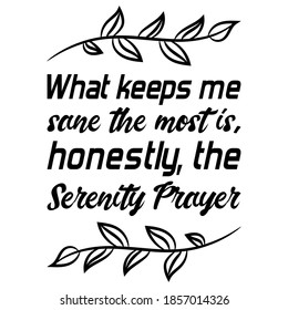  What Keeps Me Sane The Most Is, Honestly, The Serenity Prayer. Vector Quote