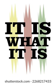 it is what it is is the key typographic slogan for t-shirt prints, posters, Mug design and other uses.