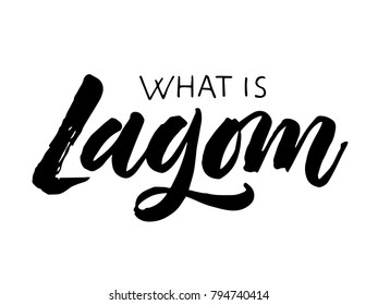 What is lagom lettering. It is a Swedish word meaning just the right amount. Hand drawn calligraphy inscription. Brush pen modern style. Sweden life-style concept.