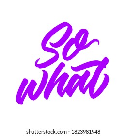 So what. Lettering inscription. Modern brush calligraphy. typography design. Hand written type. Simple vector sign. Vector illustration.