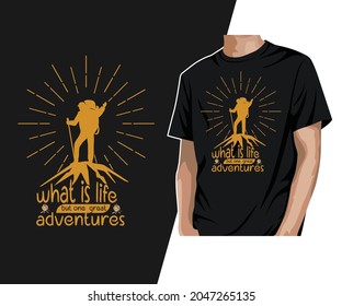 What is life but one great but one  great adventures T-Shirt Design