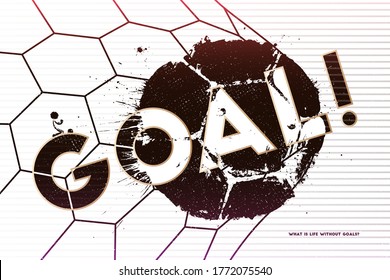 What is life without goals. Vector illustration of abstract football background with grunge soccer ball print and goal net for your design