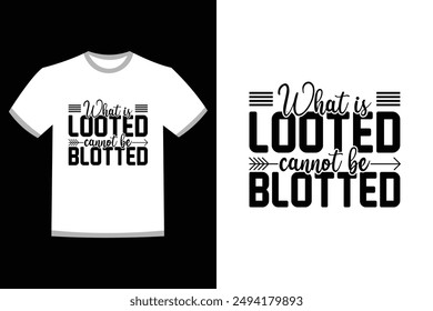 What is looted, cannot be blotted typography t0shirt design