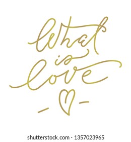 What is love hand drawn gold vector illustration with doodle heart. Typography poster isolated on white background for postcard. Quote "What is Love" for postcard, icon, logo or badge.
