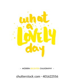 What a lovely day. Color inspirational quote isolated on white background. Handwritten quote by brush in modern calligraphy style.