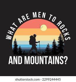 What are men to rocks and mountains? T-Shirt Design