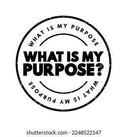 What Is My Purpose question text stamp, concept background