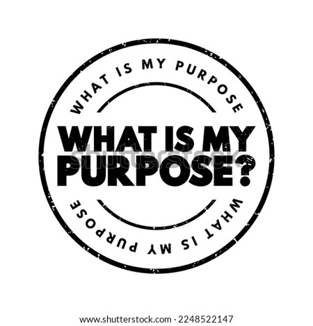 What Is My Purpose question text stamp, concept background