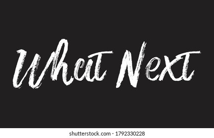 what next Chalk white text lettering retro typography and Calligraphy phrase isolated on the Black background  