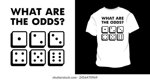 What Are The Odds T-Shirt Print Creative Design Vector Illustration