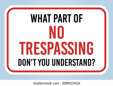 WHAT PART OF NO TRESPASSING DON'T YOU UNDERSTAND. Isolated graphic on white background. Scalable EPS 10 vector graphic ideal for poster, postcard, print apparels.
