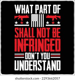 what part of shall not be infringed don t you understand t-shirt design