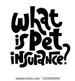 What is pet insurance - Unique modern hand written vector lettering about insurance of domestic, farm, exotic animals, veterinary bills, treatment. Modern typography layout.