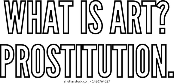 What is art? Prostitution! Text art