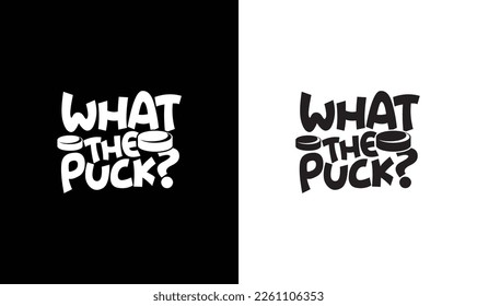 What The Puck Hockey Quote T shirt design, typography