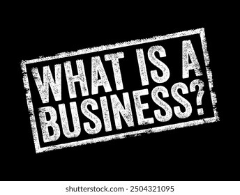 What is Business? is a question that asks for a definition or explanation of the concept of business, text concept stamp