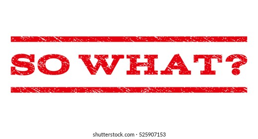 So What Question watermark stamp. Text caption between horizontal parallel lines with grunge design style. Rubber seal red stamp with dirty texture. Vector ink imprint on a white background.