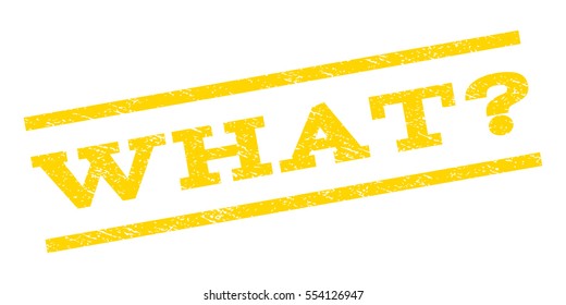 What Question watermark stamp. Text tag between parallel lines with grunge design style. Rubber seal stamp with unclean texture. Vector yellow color ink imprint on a white background.