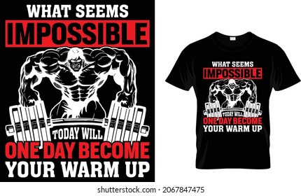 What seems impossible today will one day become your warm up - Fitness T-Shirt