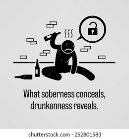 What Soberness Conceals, Drunkenness Reveals