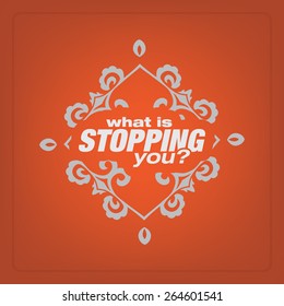 What is stopping you? Motivational poster. Minimalist background (EPS10 Vector)