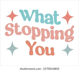 What Stopping You svg,Motivational svg,Inspirational Quotes, Self Love Svg,Inspirational Svg,Cut File