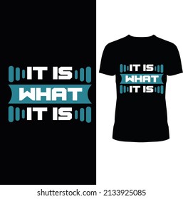 IT IS WHAT IT IS THIS IS A BLACK AND WHITE BEST CREATIVE ADN FASHIONABLE MODERN TYPOGRAPHY T-SHIRT