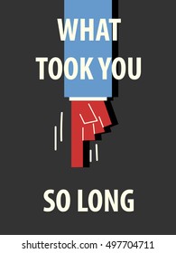 WHAT TOOK YOU SO LONG typography poster