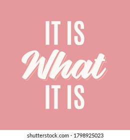 It Is What It Is Vector Text Illustration Background