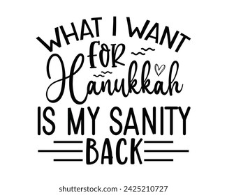what I want for Hanukkah is my sanity back