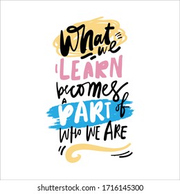 Was wir lernen, wird ein Teil dessen, wer wir sind. Inspirierende Handschrift Zitat über Bildung. Modernes Plakatdesign