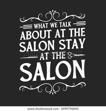 What we talk about at the salon stay at the salon. Beautician makeup artist typography design. Cosmetologist makeup design with quotes.