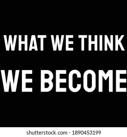 What we think, we become