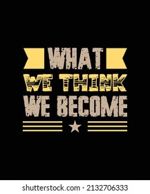 what we think we become typography t-shirt design
