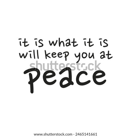 it is what it is will keep you at peace.eps
