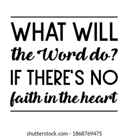 What will the Word do If there’s no faith in the heart. Vector Quote