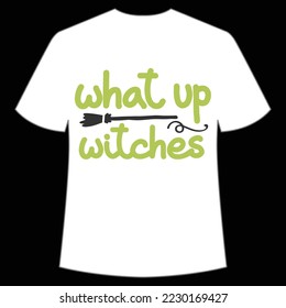 What up witches Happy Halloween shirt print template, Pumpkin Fall Witches Halloween Costume shirt design