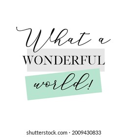 What a wonderful world. Calligraphy quote, banner or poster graphic design handwritten lettering vector element on white background