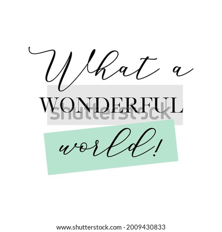 What a wonderful world. Calligraphy quote, banner or poster graphic design handwritten lettering vector element on white background