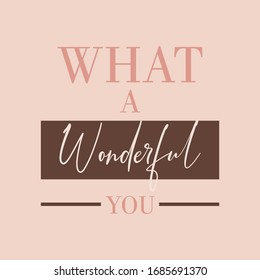 What a wonderful you,Graphic design print t-shirts women,vector,poster,card