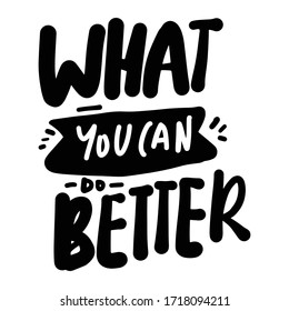 What You Can Do Better. Inspirational Quote. Hand Lettering Illustration