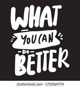 What You Can Do Better. Inspiration Quote. Hand Lettering Illustration For Your Design